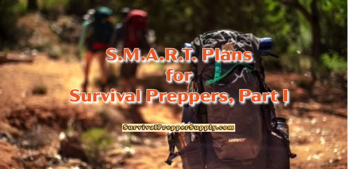 S.M.A.R.T. Plans for Survival Preppers, Part I