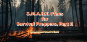 S.M.A.R.T. Plans for Survival Preppers, Part II