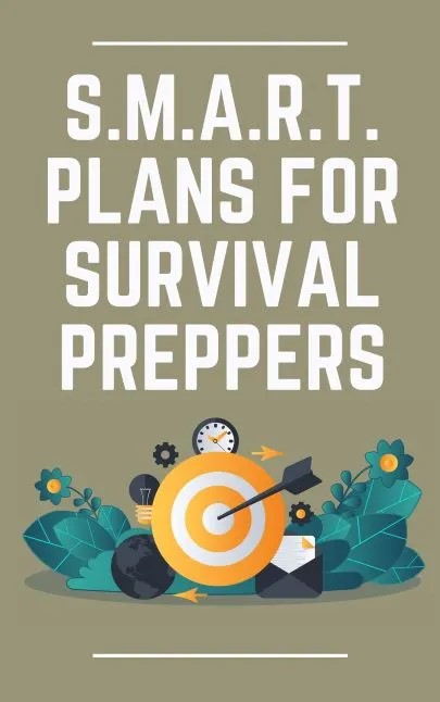 S.M.A.R.T PLANS FOR SURVIVAL PREPPERS