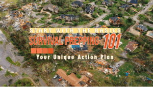 Survival Prepping 101: Your Unique Action Plan