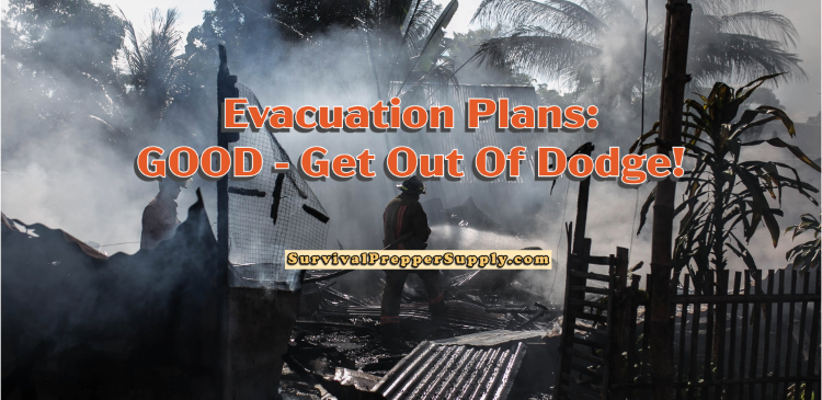 Evacuation Plans: GOOD - Get Out Of Dodge!