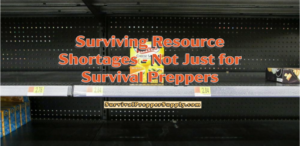 Surviving Resource Shortages - Not Just for Survival Preppers