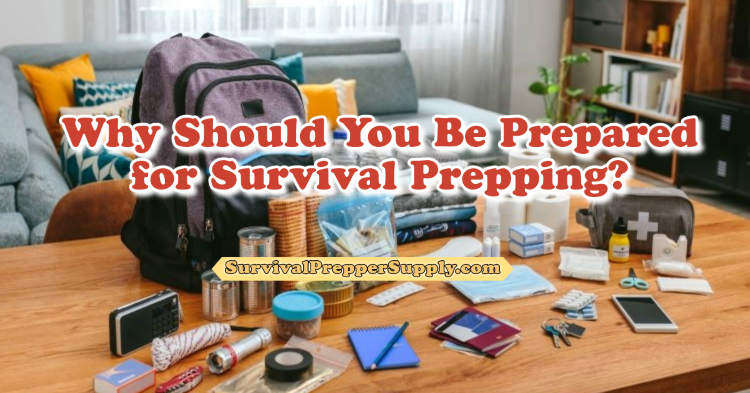 Why Should You Be Prepared for Survival Prepping?